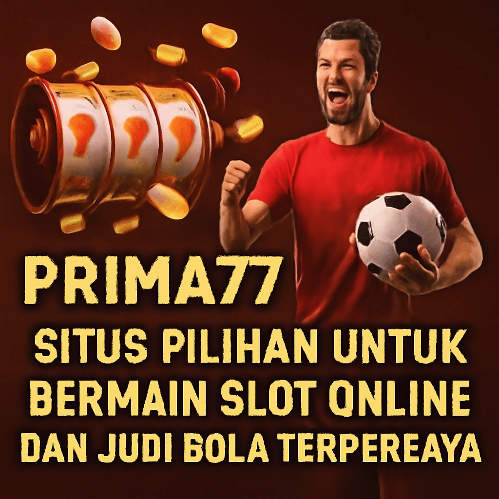 Prima77 >> Situs Pilihan Untuk Bermain Slot Online Dan Judi Bola Terpercaya! Prima77 >> Situs Pilihan Untuk Bermain Slot Online Dan Judi Bola Terpercaya!